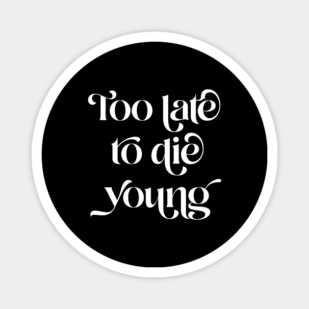 Too Late To Die Young Magnet by n23tees